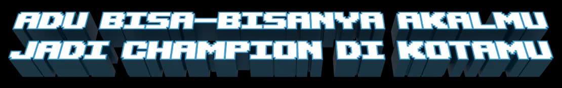 Adu bisa-bisanya akalmu, jadi champion di kotamu